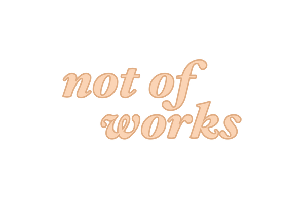 not of works